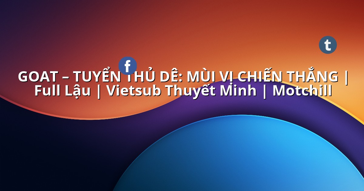 goat-xemphim-vietsub-full-lau.linkspot.bio